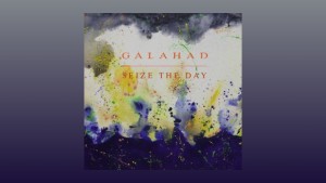 Galahad ~ Seize The Day