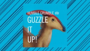 Humble Grumble ~ Guzzle It Up!