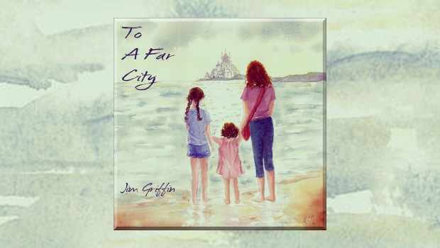 Jim Griffin – To A Far City