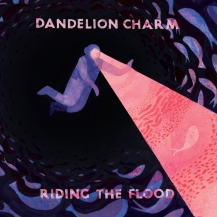 Dandelion Charm - Riding The Flood