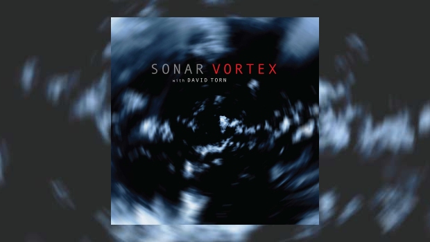 Sonar with David Torn – Vortex