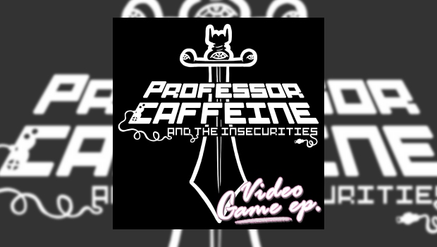 Professor Caffeine & the Insecurities - Video Game [EP]