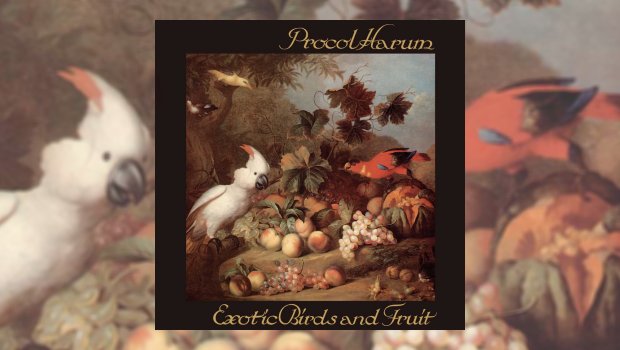 Procol Harum - Exotic Birds & Fruit