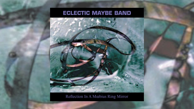 Eclectic Maybe Band – Reflection In A Mœbius Ring Mirror