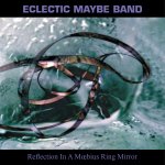 The Eclectic Maybe Band - Reflection in a Mœbius Ring Mirror