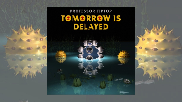 Professor Tip Top - Tomorrow Is Delayed