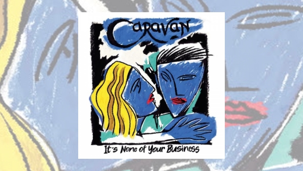 Caravan - It’s None Of Your Business