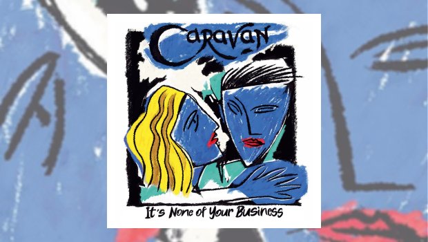 Caravan - It's None of Your Business
