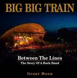 Big Big Train – Between The Lines: The Story Of A Rock Band