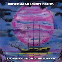 Procosmian Fannyfiddlers - Astonishing Tales Of Cod And Plankton