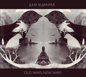 Juha Kujanpää - Old Ways, New Ways
