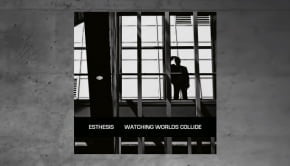 Esthesis - Watching Worlds Collide