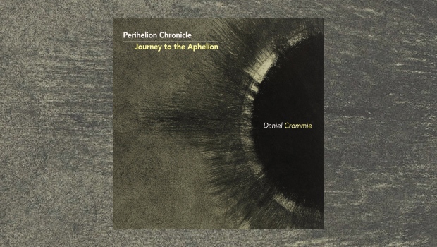 Daniel Crommie - Perihelion Chronicle / Journey to the Aphelion