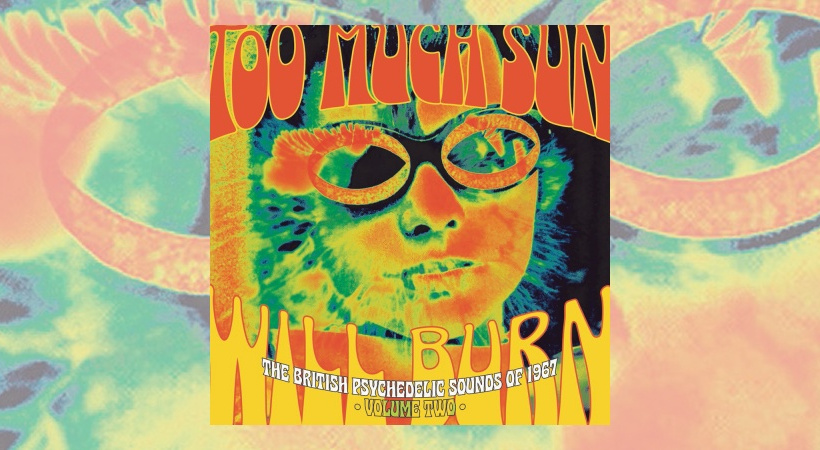 Various Artists – Too Much Sun Will Burn – The British Psychedelic Sounds of 1967: Volume 2