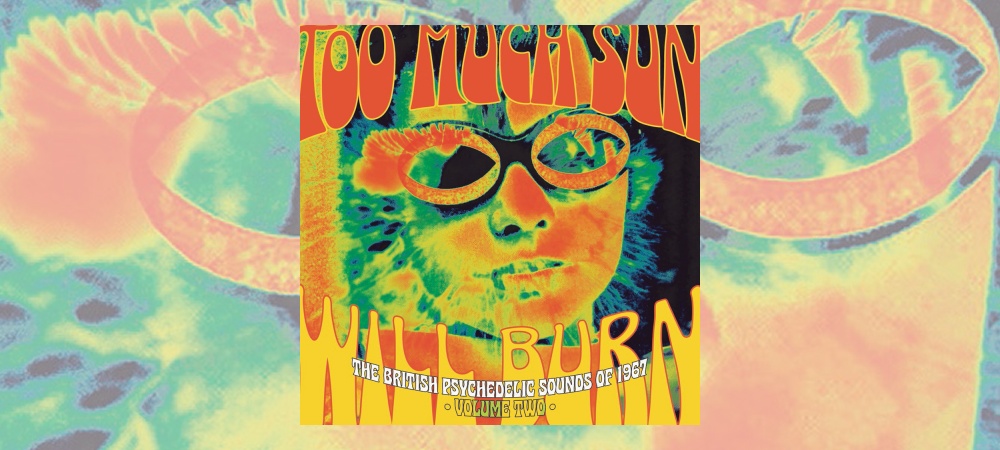 Various Artists – Too Much Sun Will Burn – The British Psychedelic Sounds of 1967: Volume 2