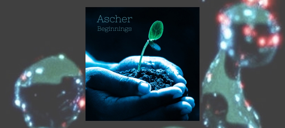 Ascher – Beginnings