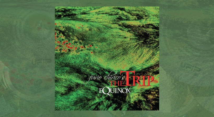 Furio Chirico’s The Trip - Equinox