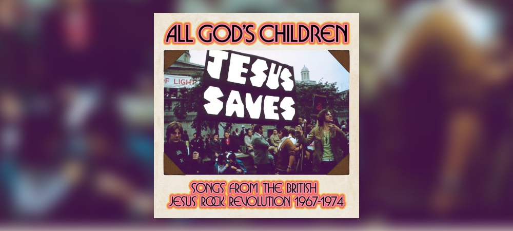 Various Artists – All God’s Children – Songs From The British Jesus Rock Revolution 1967 - 1974