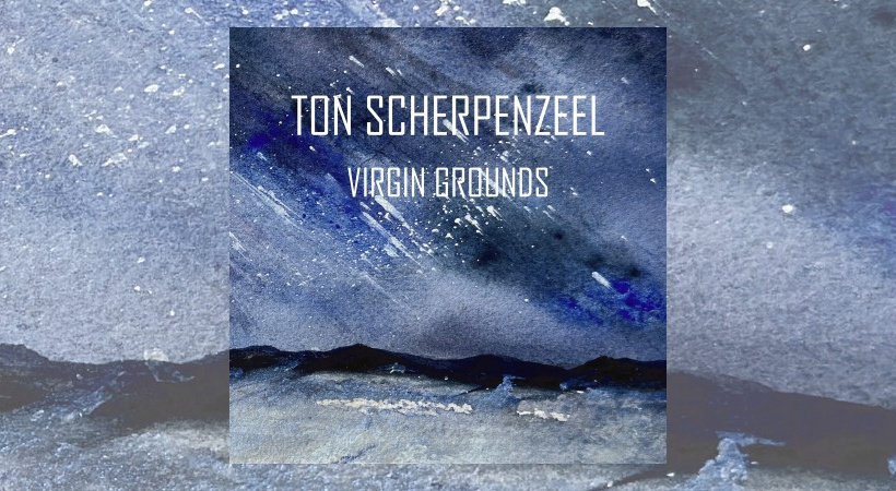 Ton Scherpenzeel – Virgin Grounds