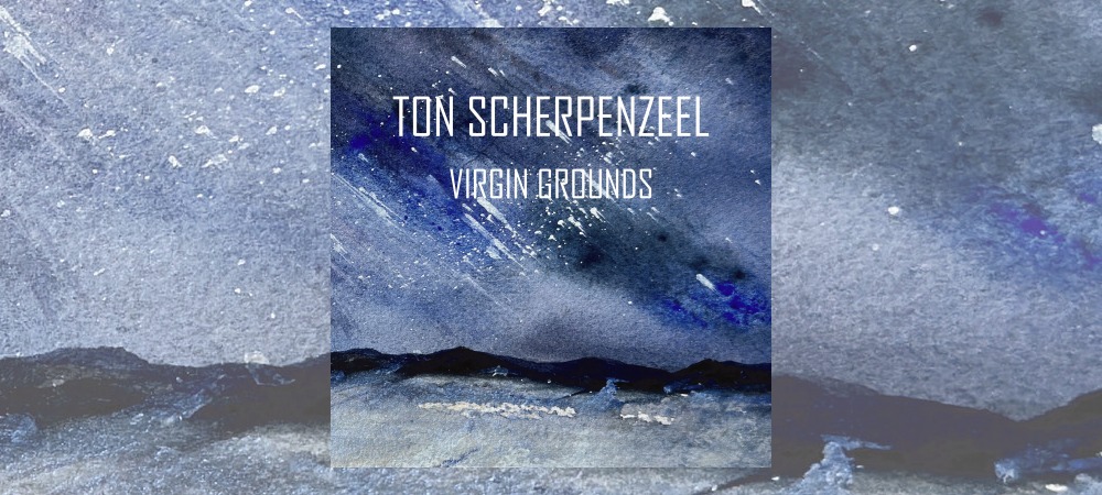 Ton Scherpenzeel – Virgin Grounds