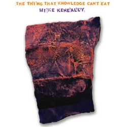 Mike Keneally - The Thing That Knowledge Can’t Eat