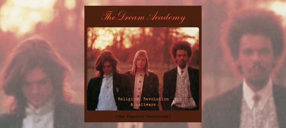 The Dream Academy - Religion, Revolution & Railways