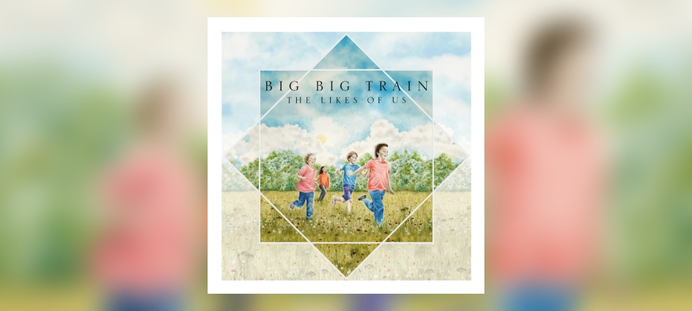 Big Big Train - The Like Of Us