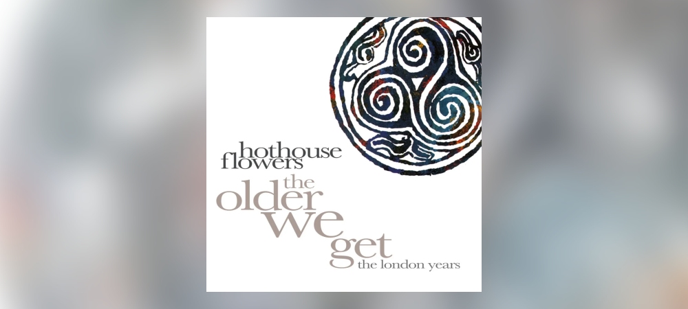 Hothouse Flowers – The Older We Get – The London Years (8CD Clamshell Boxset)