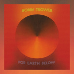 Robin Trower – For Earth Below (50th Anniversary Edition)