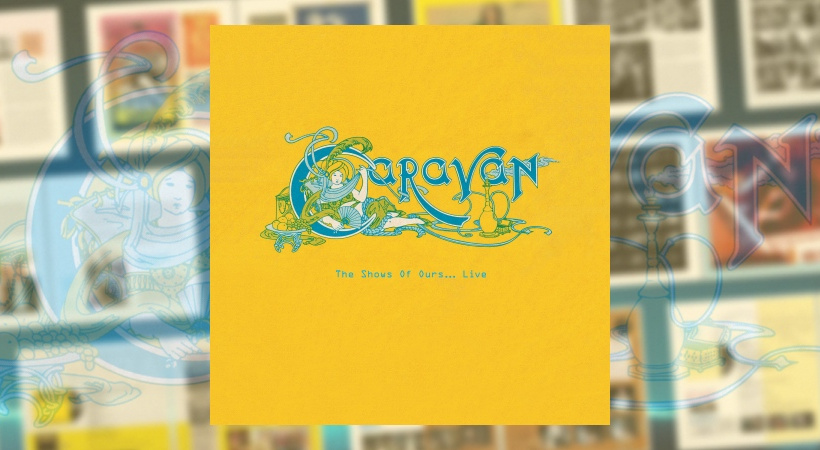 Caravan - The Shows Of Ours... Live