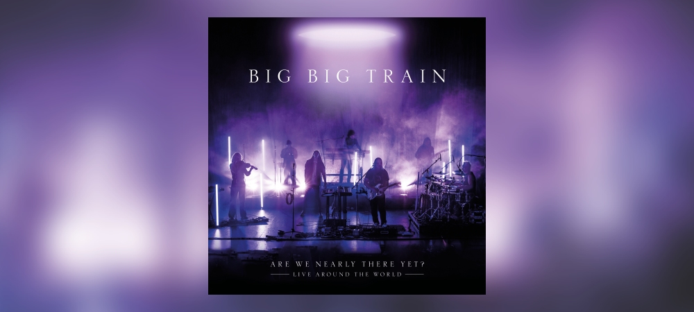 Big Big Train - Are We Nearly There Yet?