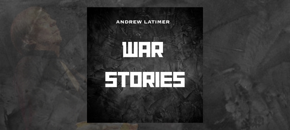 Andrew Latimer - War Stories