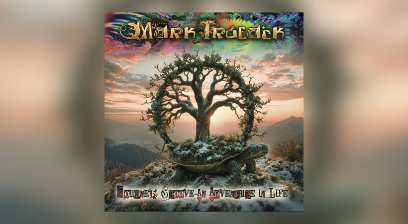 Mark Trueack - Journey’s Groove – An Adventure In Life