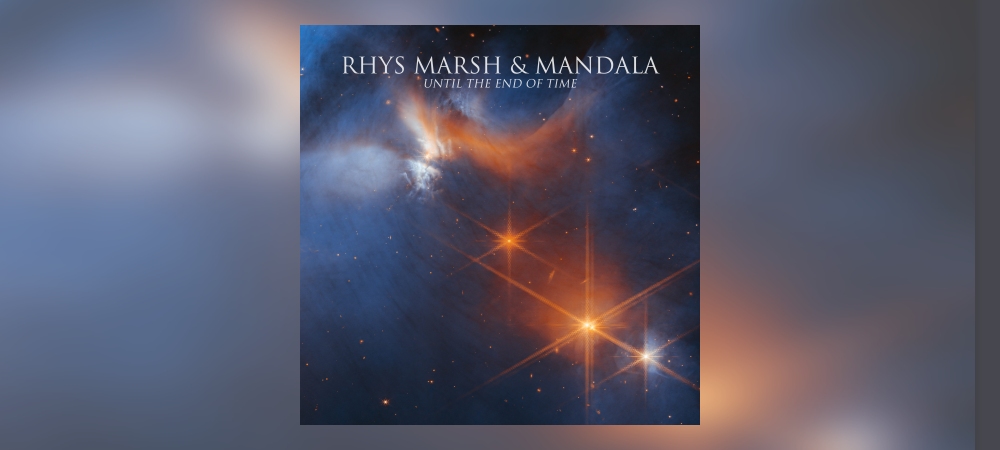 Rhys Marsh & Mandala – Until The End Of Time
