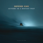 Deposed King – Letters To An Unknown Past