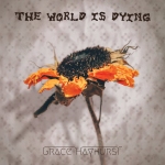 Grace Hayhurst - The World Is Dying
