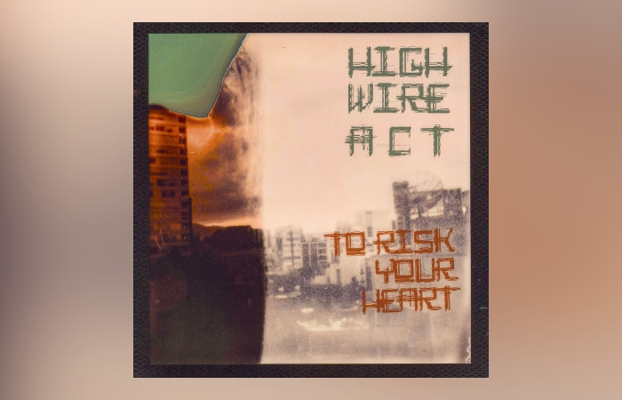 High Wire Act - To Risk Your Heart