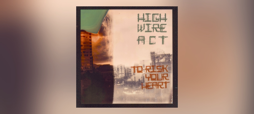 High Wire Act - To Risk Your Heart