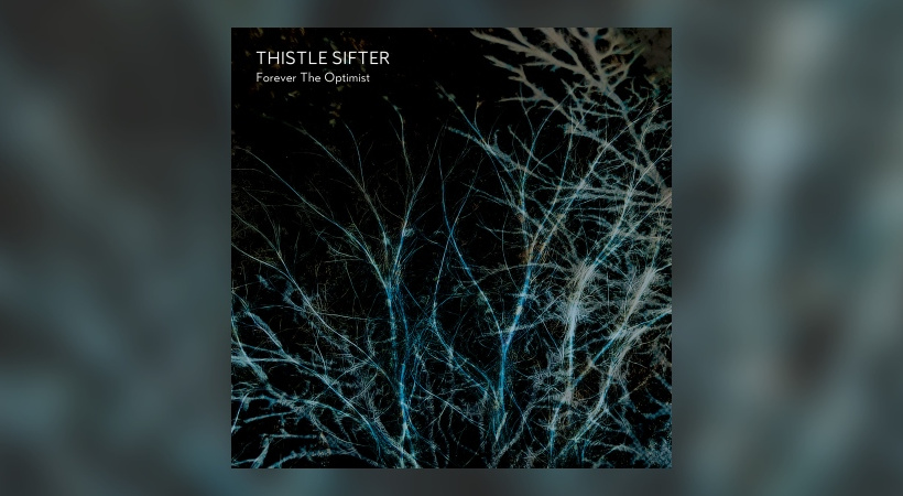 Thistle Sifter – Forever The Optimist