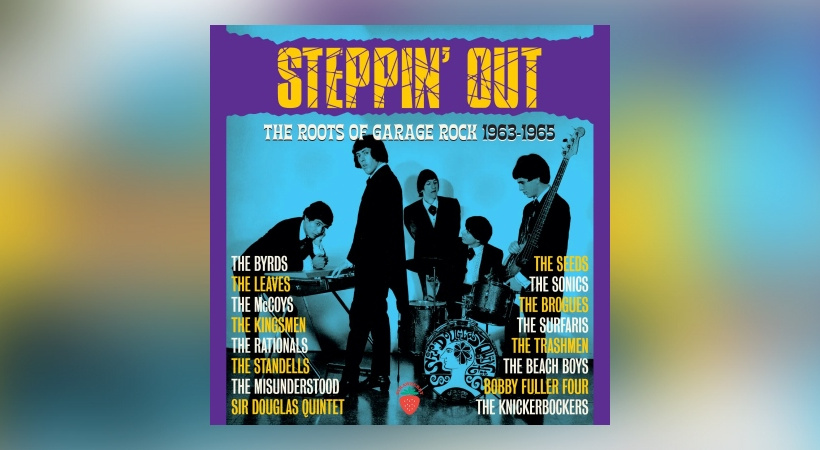 Various Artists - Steppin' Out: The Roots Of Garage Rock 1963-1965