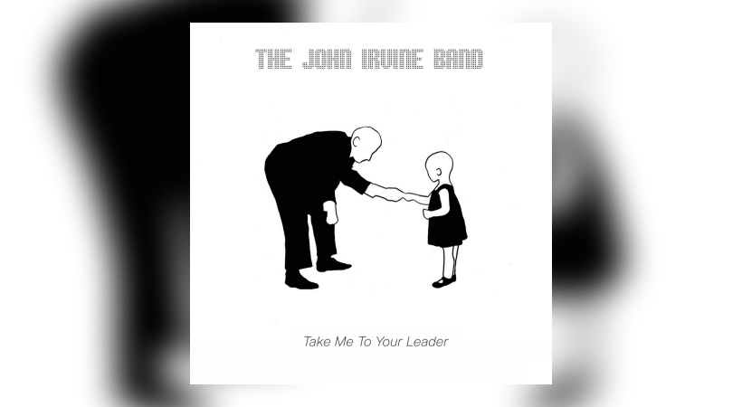 John Irvine Band – Take Me To Your Leader