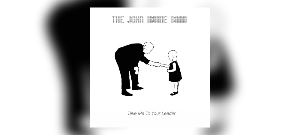 John Irvine Band – Take Me To Your Leader