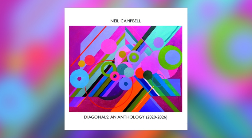 Neil Campbell - Diagonals: An Anthology (2020-2026)