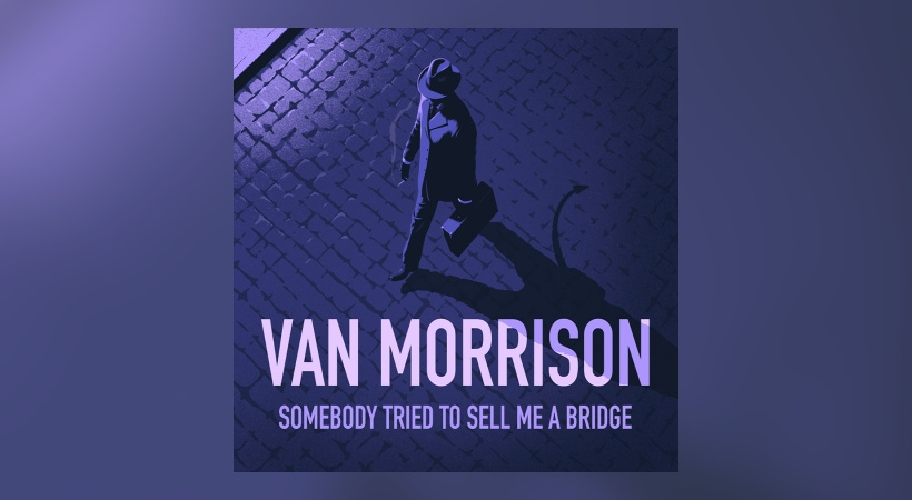 Van Morrison – Somebody Tried To Sell Me A Bridge
