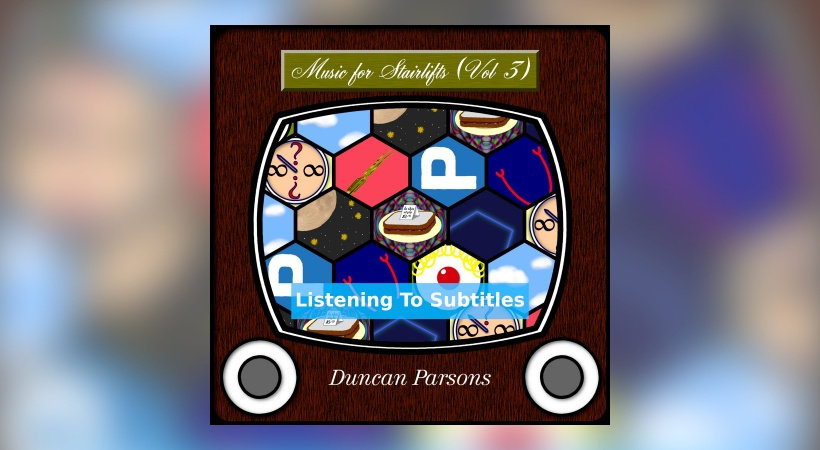 Duncan Parsons – Music For Stairlifts (Vol 3): Listening To Subtitles