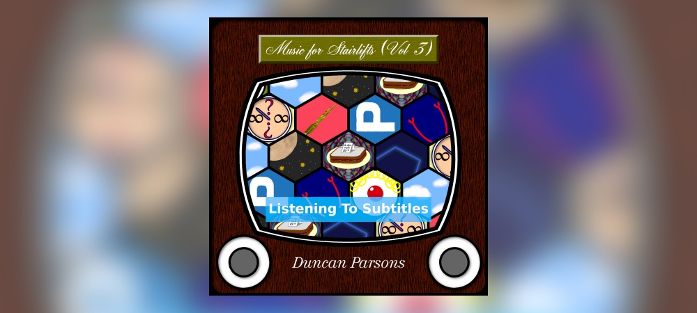 Duncan Parsons – Music For Stairlifts (Vol 3): Listening To Subtitles