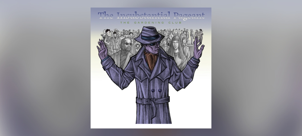 The Gardening Club - The Insubstantial Pageant