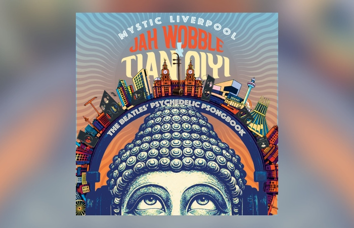 Jah Wobble & Tian Qiyi - Mystic Liverpool: The Beatles’ Psychedelic Psongbook