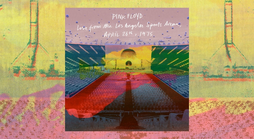 Pink Floyd – Live From The Los Angeles Sports Arena, April 26th, 1975