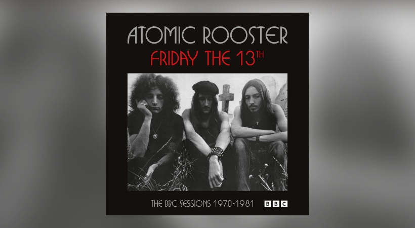 Atomic Rooster – Friday The 13th: The BBC Sessions 1970-1981